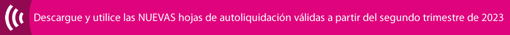 Descargue y utilice las NUEVAS hojas de autoliquidación válidas a partir del primer trimestre de 2022