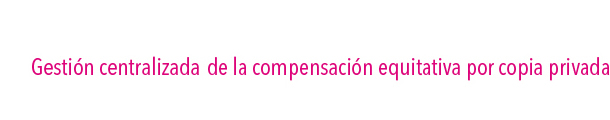 Gestión centralizada de la compensación equitativa por copia privada